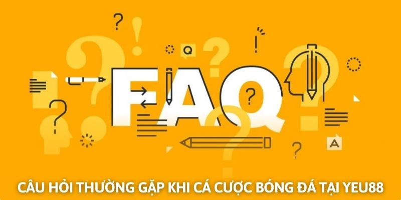 Câu hỏi thường gặp khi đặt cược bóng đá tại nhà cái